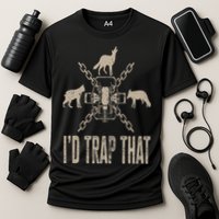 Trapping I'd Trap That Trap Hunting Trapper Performance Shirt