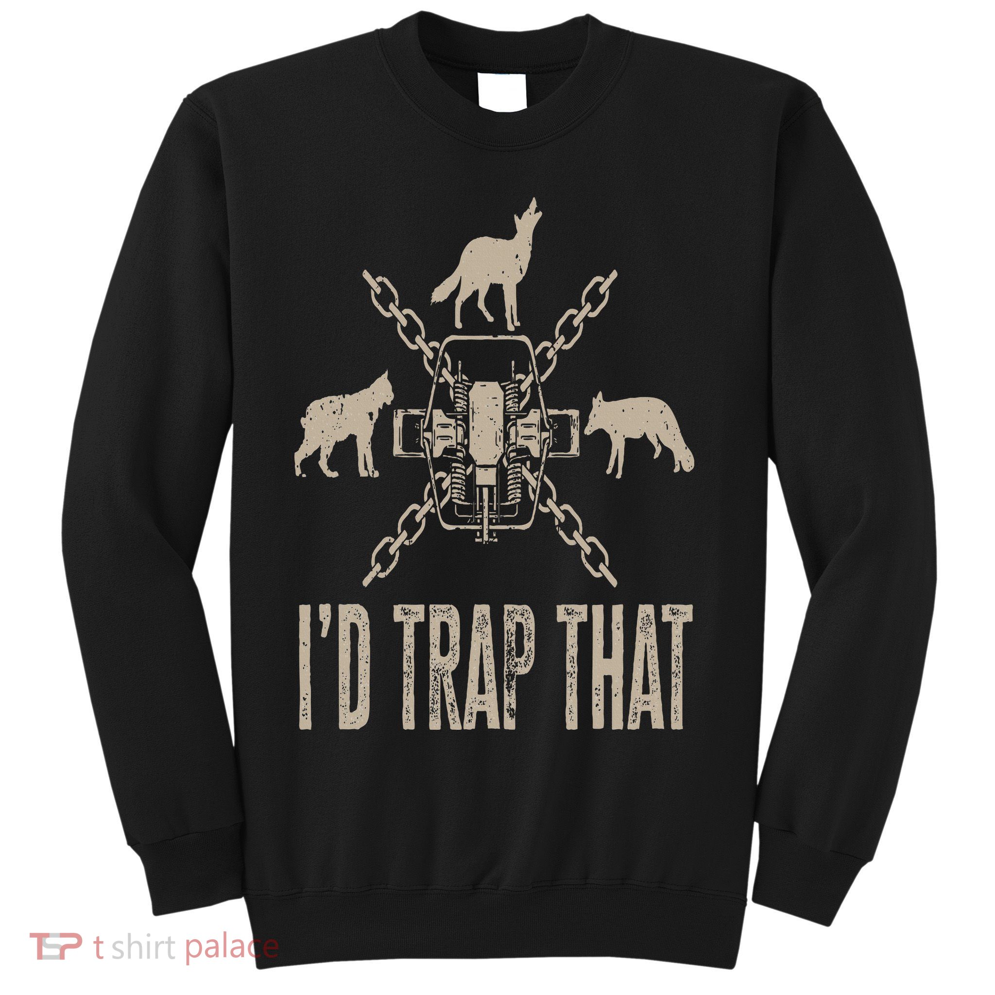 Trapping I'd Trap That Trap Hunting Trapper Sweatshirt