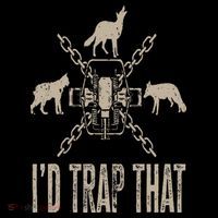 Trapping I'd Trap That Trap Hunting Trapper Poster