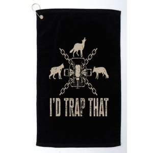 Trapping I'd Trap That Trap Hunting Trapper Platinum Collection Golf Towel