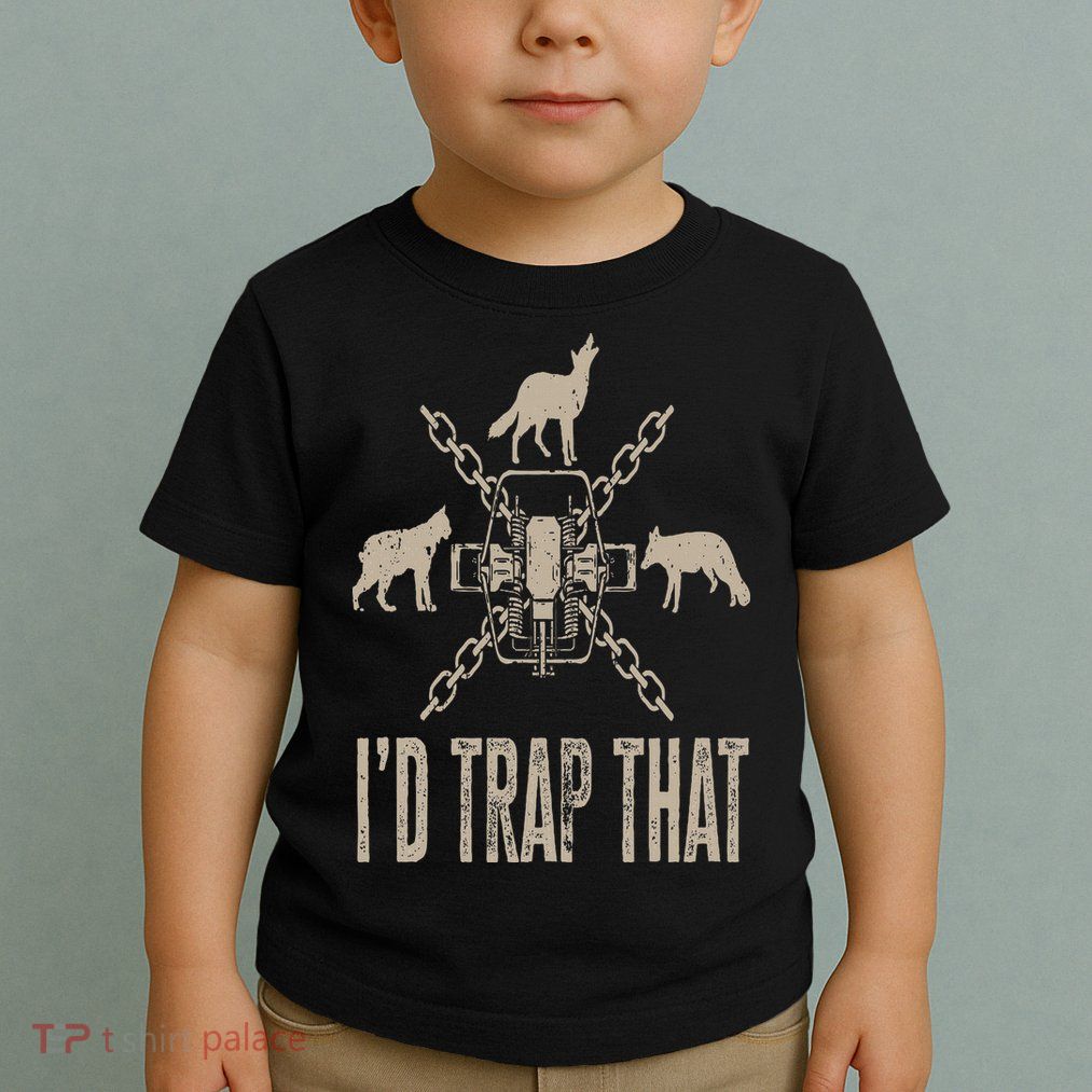 Trapping I'd Trap That Trap Hunting Trapper Toddler T-Shirt