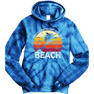 Teach I Thought You Said Beach Teacher Summer Vacation Gift Tie Dye Hoodie