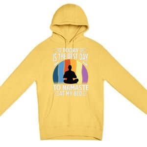 Today Is The Best Day To Namaste At My Bed Funny Gift Funny Yoga Gift Premium Pullover Hoodie