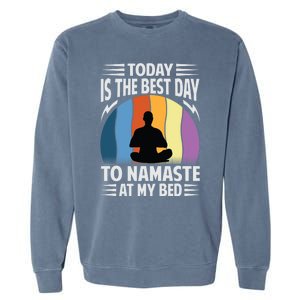 Today Is The Best Day To Namaste At My Bed Funny Gift Funny Yoga Gift Garment-Dyed Sweatshirt