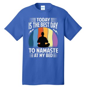 Today Is The Best Day To Namaste At My Bed Funny Gift Funny Yoga Gift Tall T-Shirt