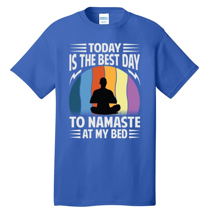 Today Is The Best Day To Namaste At My Bed Funny Gift Funny Yoga Gift Tall T-Shirt