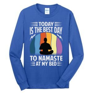 Today Is The Best Day To Namaste At My Bed Funny Gift Funny Yoga Gift Tall Long Sleeve T-Shirt