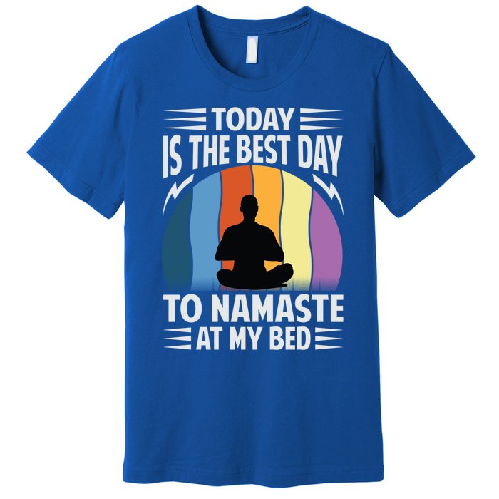 Today Is The Best Day To Namaste At My Bed Funny Gift Funny Yoga Gift Premium T-Shirt