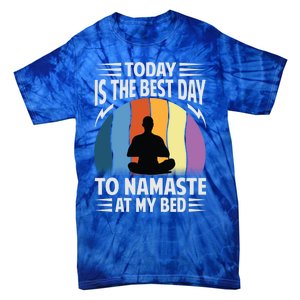 Today Is The Best Day To Namaste At My Bed Funny Gift Funny Yoga Gift Tie-Dye T-Shirt