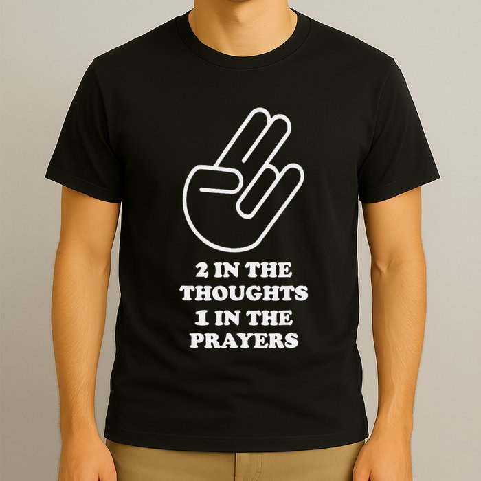 Two In The Thoughts One In The Prayers Funny T-Shirt