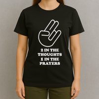 Two In The Thoughts One In The Prayers Funny T-Shirt