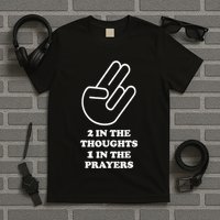 Two In The Thoughts One In The Prayers Funny T-Shirt