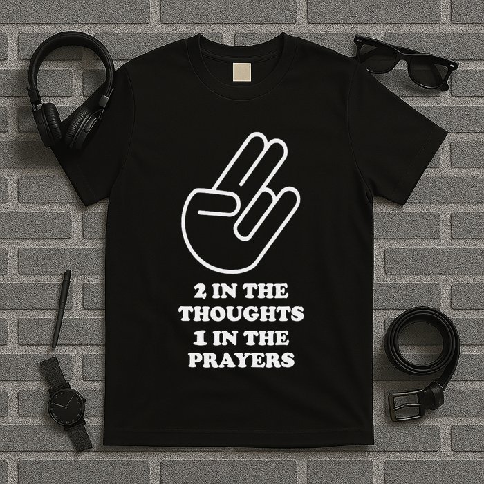 Two In The Thoughts One In The Prayers Funny T-Shirt