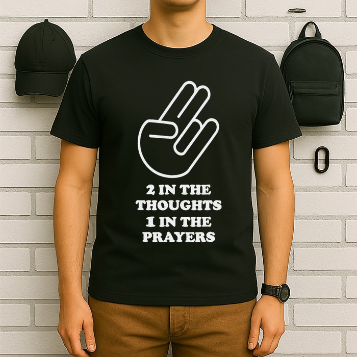 Two In The Thoughts One In The Prayers Funny T-Shirt
