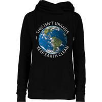 This Isn't Uranus. Keep Earth Clean. Earthy Day Womens Funnel Neck Pullover Hood