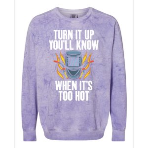 Turn It Up You Will Know When Its Too Hot Funny Welding Funny Gift Colorblast Crewneck Sweatshirt