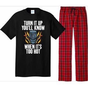 Turn It Up You Will Know When Its Too Hot Funny Welding Funny Gift Pajama Set