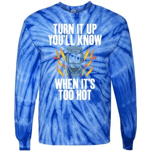 Turn It Up You Will Know When Its Too Hot Funny Welding Funny Gift Tie-Dye Long Sleeve Shirt