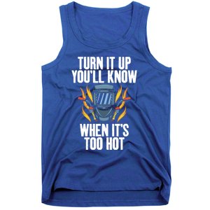 Turn It Up You Will Know When Its Too Hot Funny Welding Funny Gift Tank Top