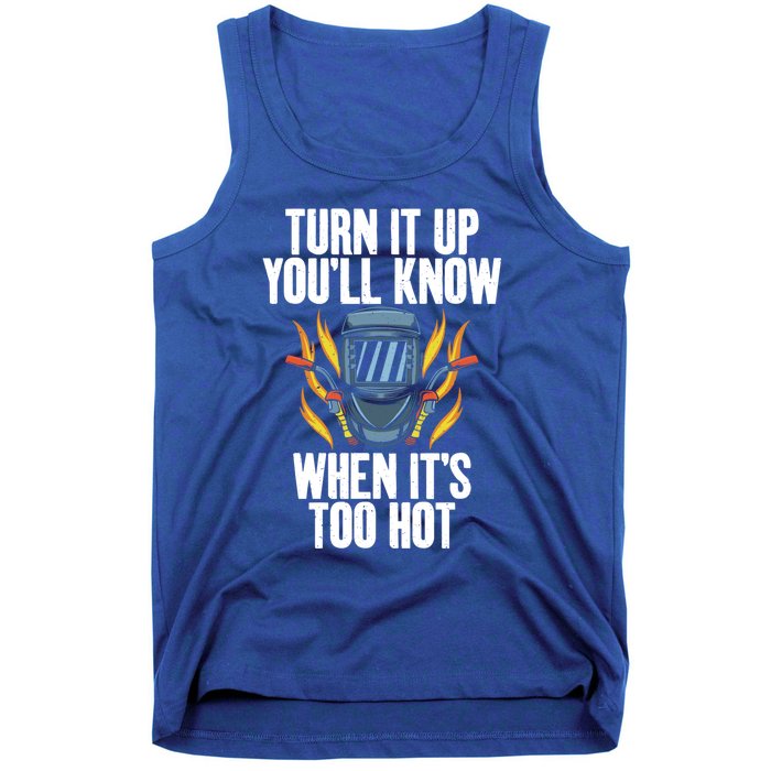 Turn It Up You Will Know When Its Too Hot Funny Welding Funny Gift Tank Top