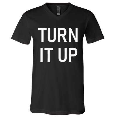 Turn It Up Funny Jokes Sarcastic V-Neck T-Shirt