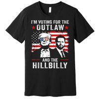 Trump Im Voting For The Outlaw And Hillbilly Trump Vance Premium T-Shirt