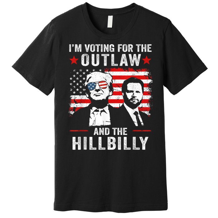 Trump Im Voting For The Outlaw And Hillbilly Trump Vance Premium T-Shirt