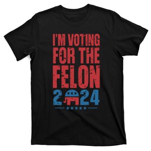 Trump IM Voting For The Felon Election 2024 Election T-Shirt