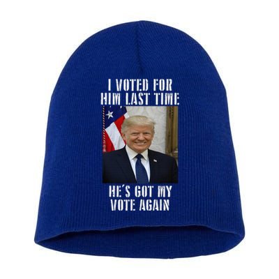 Trump I Voted For Him Last Time HeS Got My Vote Short Acrylic Beanie