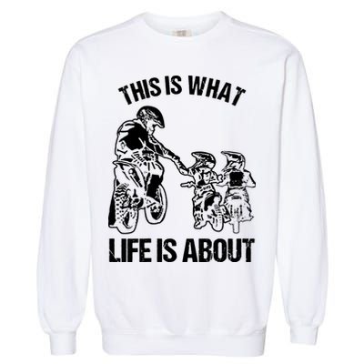 This Is What Life Is About Biker Father With Son Dirt Bike Garment-Dyed Sweatshirt