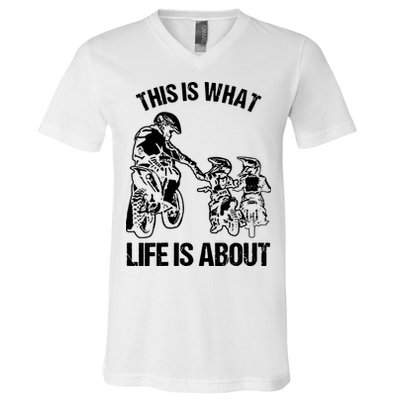 This Is What Life Is About Biker Father With Son Dirt Bike V-Neck T-Shirt