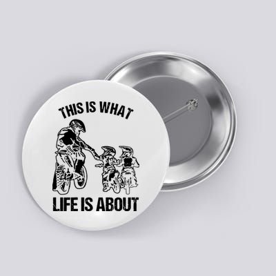 This Is What Life Is About Biker Father With Son Dirt Bike Button