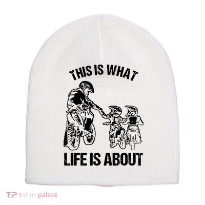 This Is What Life Is About Biker Father With Son Dirt Bike Short Acrylic Beanie