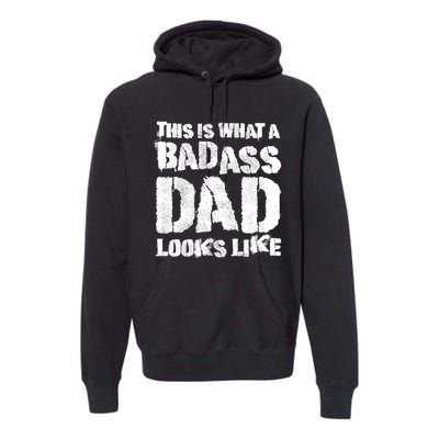 This Is What A Badass Dad Looks Like Badass Daddy Premium Hoodie