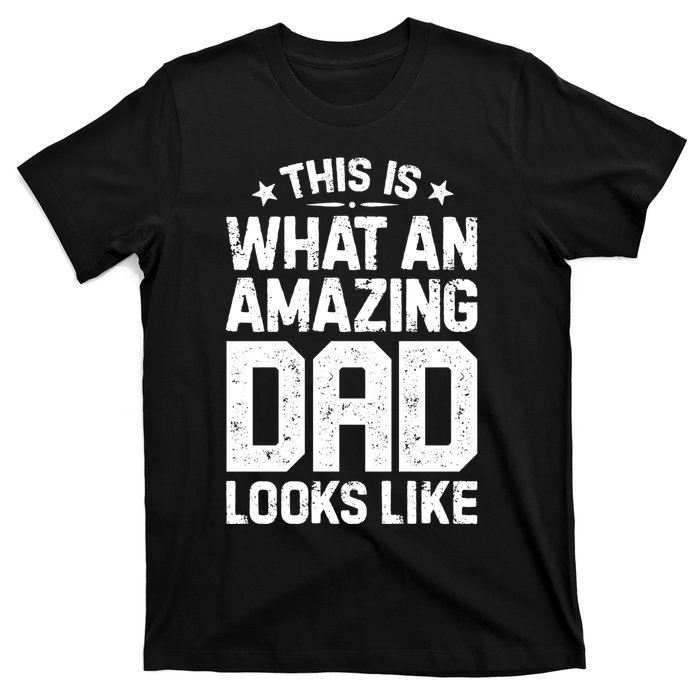 This Is What An Amazing Dad Looks Like Funny Fathers Day T-Shirt