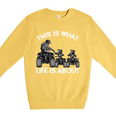 This Is What Life Is About Quad Bike Father And Son Atv Cute Gift Premium Crewneck Sweatshirt