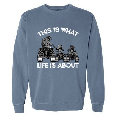 This Is What Life Is About Quad Bike Father And Son Atv Cute Gift Garment-Dyed Sweatshirt