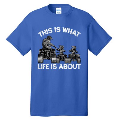 This Is What Life Is About Quad Bike Father And Son Atv Cute Gift Tall T-Shirt