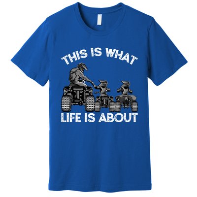 This Is What Life Is About Quad Bike Father And Son Atv Cute Gift Premium T-Shirt