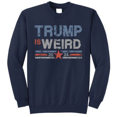 Trump Is Weird Tall Sweatshirt