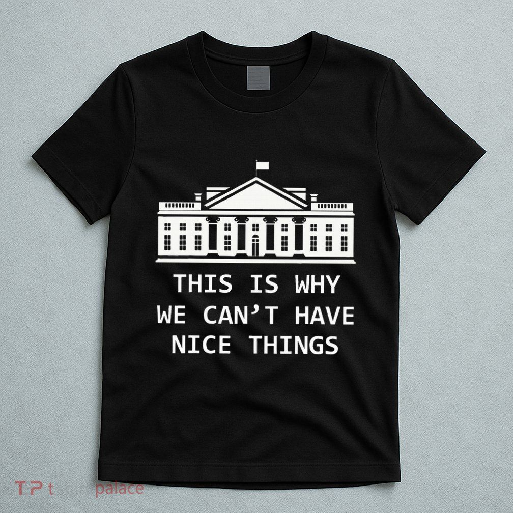 This Is Why We CanT Have Nice Things Freedom Libertarian T-Shirt