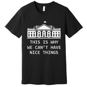 This Is Why We CanT Have Nice Things Freedom Libertarian Premium T-Shirt