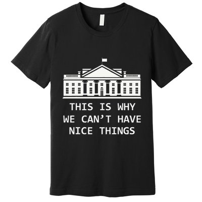 This Is Why We CanT Have Nice Things Freedom Libertarian Premium T-Shirt