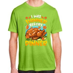 Thanksgiving I Was Thinner Before Dinner Gift Adult ChromaSoft Performance T-Shirt