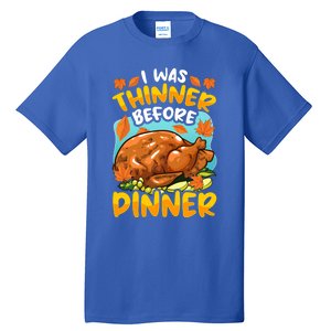 Thanksgiving I Was Thinner Before Dinner Gift Tall T-Shirt