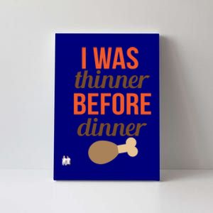 Thanksgiving I Was Thinner Before Dinner Meaningful Gift Canvas