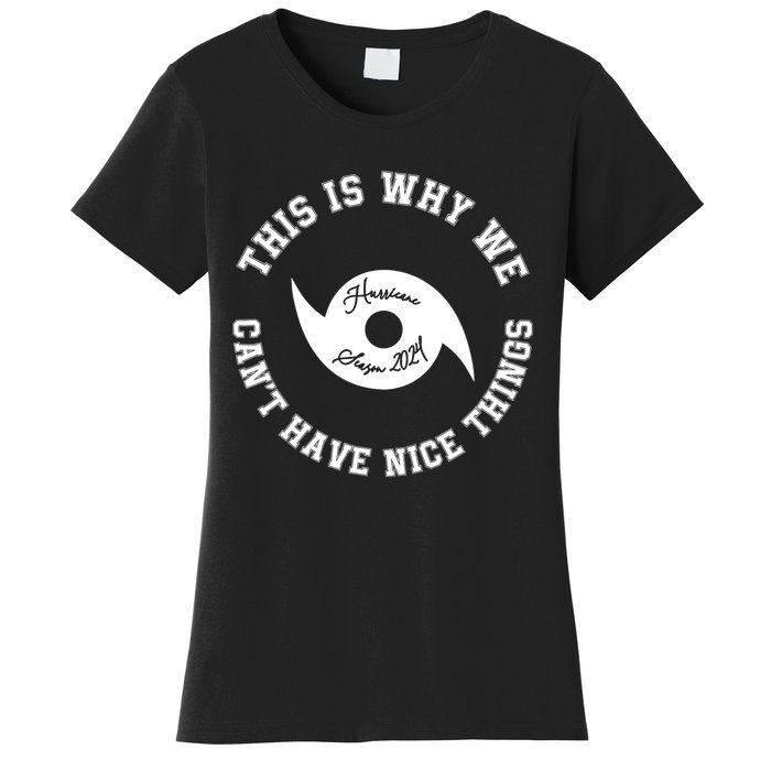 This Is Why We Can’T Have A Nice Things Hurricane Season 2024 Women's T-Shirt