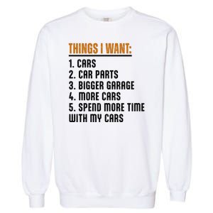 Things I Want In My Life Cars More Cars Car Garment-Dyed Sweatshirt