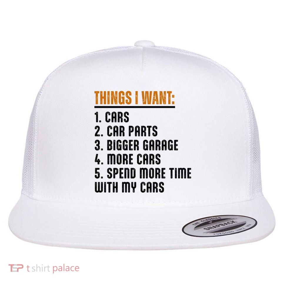 Things I Want In My Life Cars More Cars Car Flat Bill Trucker Hat