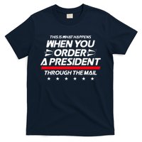 This Is What Happens When You Order A President Through Mail T-Shirt